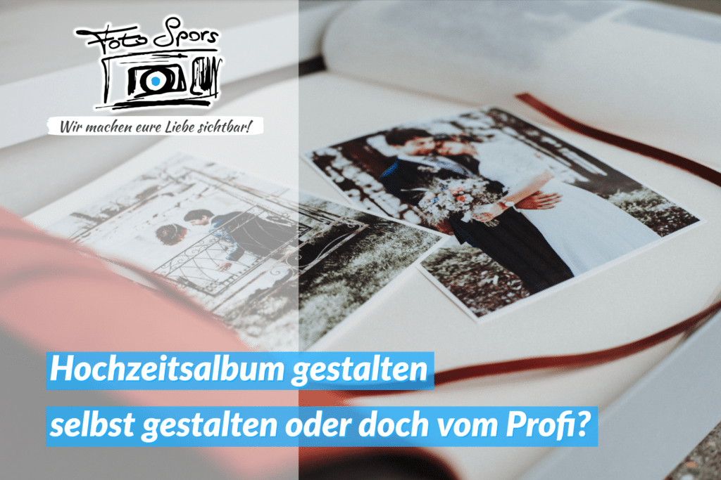 Hochzeitsalbum selber gestalten oder vom Profi? Fotograf aus Salzburg